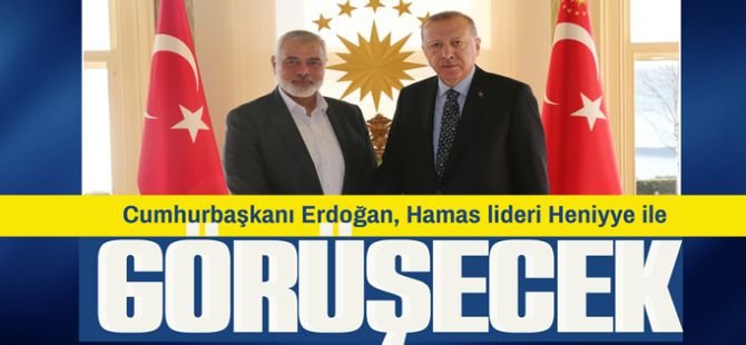 Cumhurbaşkanı Erdoğan, İsmail Heniyye'yi kabul edecek