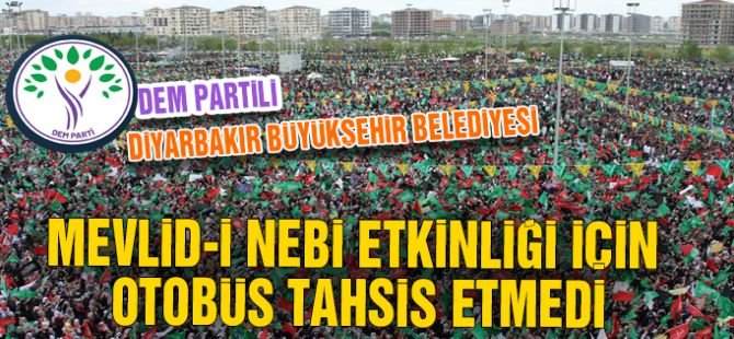 Peygamber Sevdalıları Vakfı: Diyarbakır Büyükşehir Belediyesi Mevlid-i Nebi etkinliği için otobüs tahsis etmedi
