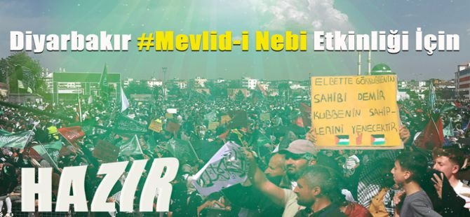 Diyarbakır "Mevlid-i Nebi" etkinliğine hazır