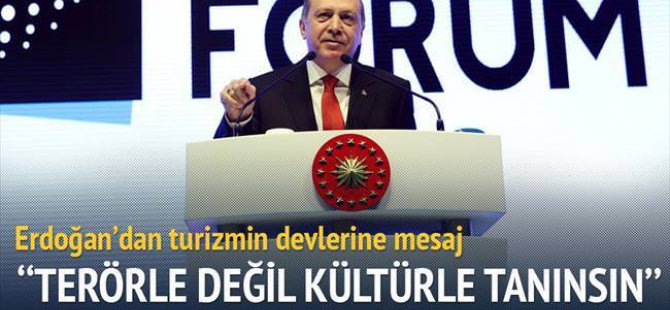 Erdoğan, "Terörle değil kültürle tanınma" mesajı verdi.