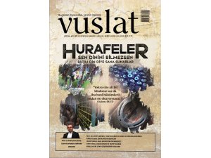 Vuslat Dergisi: Hurafeleri tarihin çöp sepetine atmalıyız!