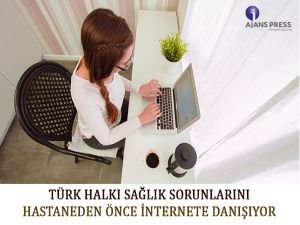 Türk halkı sağlık sorunlarını hastaneden önce internete danışıyor