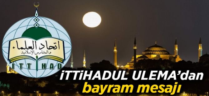 İTTİHADUL ULEMA'dan Ramazan Bayramı mesajı